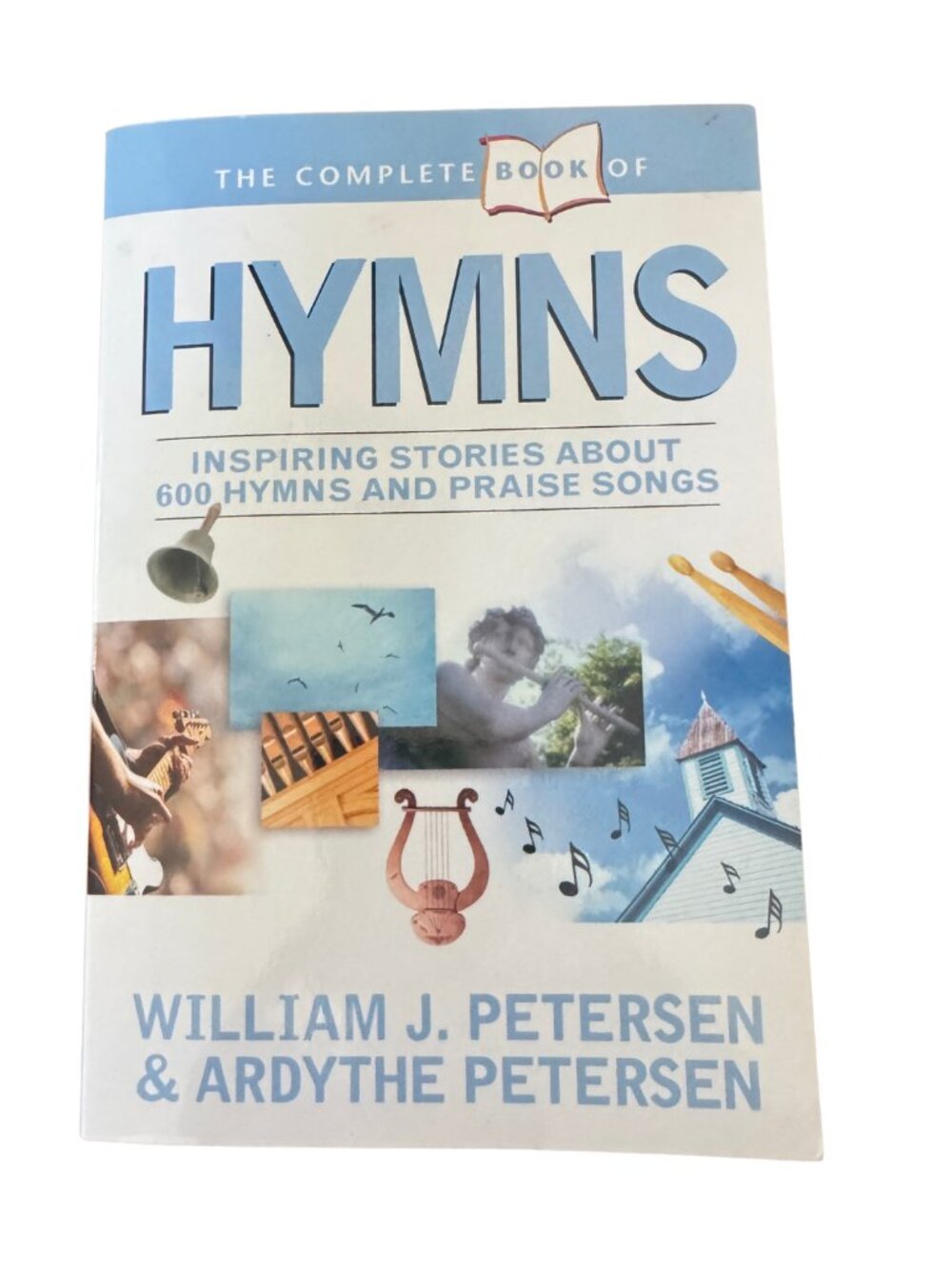 The Complete Book of Hymns: Inspiring Stories Behind 600 Hymns & Praise Songs